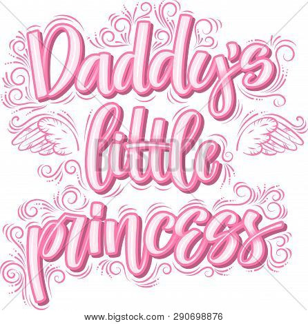 Daddy S Little Princess. Hand Drawn Creative Calligraphy