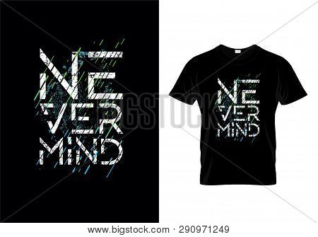 Never Mind Typography T Shirt Design Vector