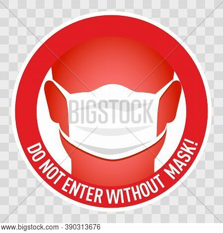 Do Not Enter Without Mask Sign. Coronavirus Pandemic Restriction. Information Warning Sign About Qua