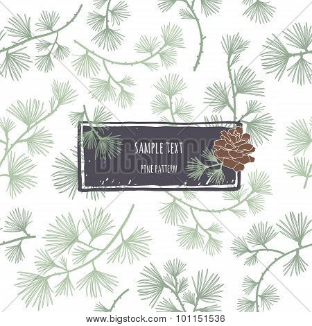 Pine Pattern. Larch branches. Hand-drawing frame with pine cone.
