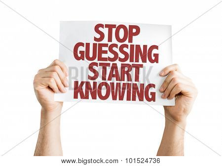 Stop Guessing Start Knowing placard isolated on white