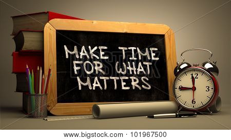Make Time for What Matters - Chalkboard with Hand Drawn Text.