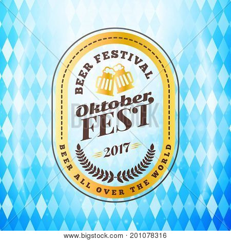 Beer Festival Oktoberfest Celebrations. Vintage Beer Badge On The Traditional Bavarian Flag Backgrou