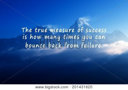 Inspirational Quotes - The True Measure Of Success Is How Many Times You Bounce Back From Failure. R