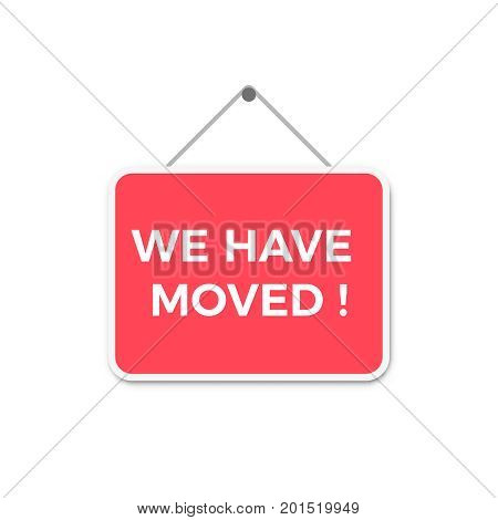 A red and white sign with the words We Have Moved isolated on a white background We Have Moved Sign