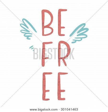 Befree Inspirational Quote, Motivation. Vector Lettering, Inscription, Calligraphy Design.