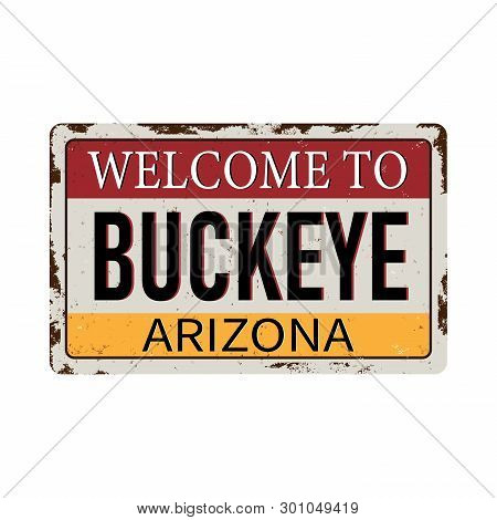 Welcome To Buckeye Arizona Vintage Rusty Metal Sign On A White Background, Vector Illustration