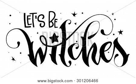Hand Drawn Lettering Phrase - Let's Be Witches Quote
