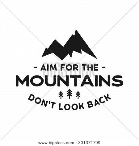 Mountain Adventure Badge With Quote - Aim For The Mountains. Silhouette Emblem In Retro Style. Trave