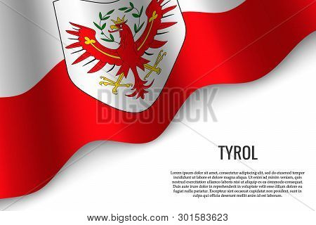 Waving Flag Of Tyrol Is A Region Of Austria On White Background. Template For Banner Or Poster.