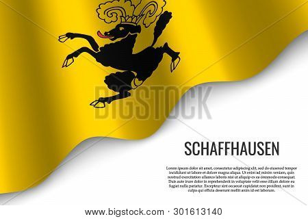 Waving Flag Of Schaffhausen Is A Region Of Switzerland On White Background. Template For Banner Or P