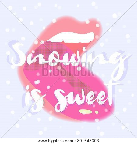 Snowing Is Sweet. Winter And Summer Time. Sexy. Pinck And Blue. Hand Drawn Motivation Quote. Creativ