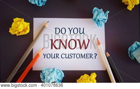 Text Do You Know Your Customer On White Paper, ,paper Lobs, Pencils. Business Concept For Have Into 