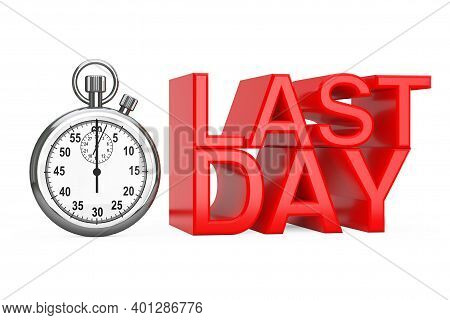 Stopwatch With Red Last Day Sign On A White Background. 3d Rendering
