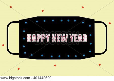 Happy New Year, Corona Virus Pandemic Period New Year Celebration. Use Mask For Safety For Pandemic.