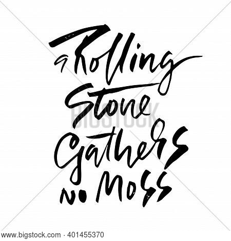 A Rolling Snone Gathers No Moss . Hand Drawn Dry Brush Lettering. Ink Illustration. Modern Calligrap