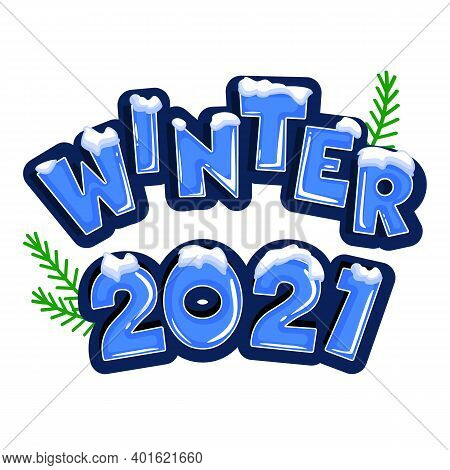 The Word Winter 2021 Covered With Layers Of Snow Ice, On The Text With Snowflakes Behind. Text In Ca