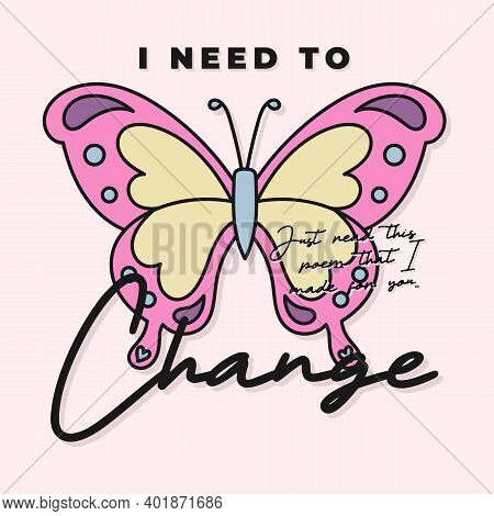 I Need To Change Typography, Illustration Of A Butterfly With Text, Pritn For Girls, Slogan Print Ve