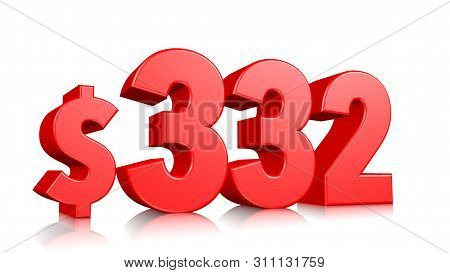 332$ Three Hundred Thirty Two Price Symbol. Red Text Number 3d Render With Dollar Sign On White Back
