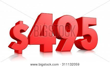 495$ Four Hundred Ninety Five Price Symbol. Red Text Number 3d Render With Dollar Sign On White Back