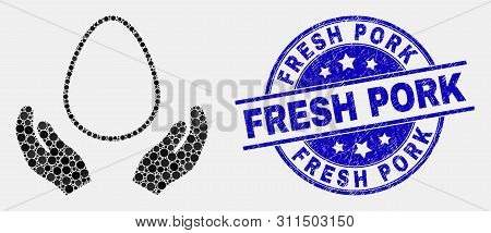 Dotted Egg Care Hands Mosaic Icon And Fresh Pork Seal Stamp. Blue Vector Round Textured Seal With Fr