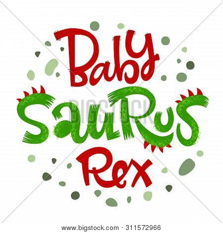 Baby Saurus Rex Quote. Fun Handdrawn Dinosaur Style Lettering Vector Logo. Crest And Scales Decote T