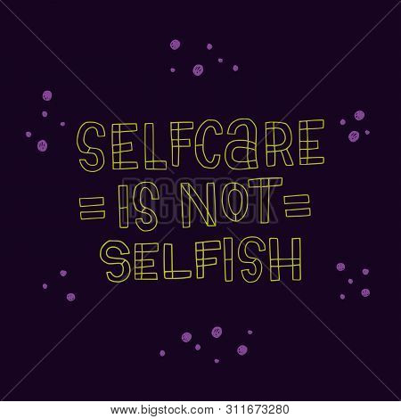 Selfcare Is Not Selfish Contour Lettering Inscription On Dark Background With Decorative Elements. L