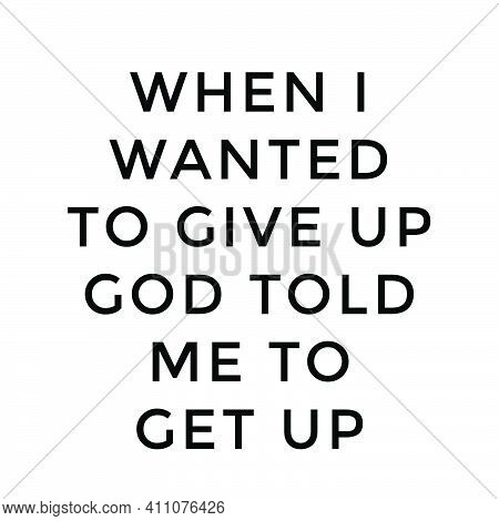 God Told Me To Get Up, Christian Quote For Print Or Use As Poster, Card, Flyer Or T Shirt