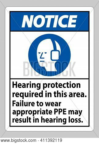 Notice Sign Hearing Protection Required In This Area, Failure To Wear Appropriate Ppe May Result In 