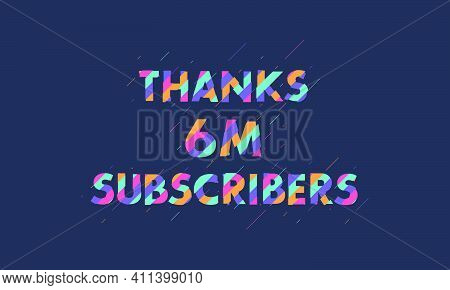Thanks 6m Subscribers, 6000000 Subscribers Celebration Modern Colorful Design.