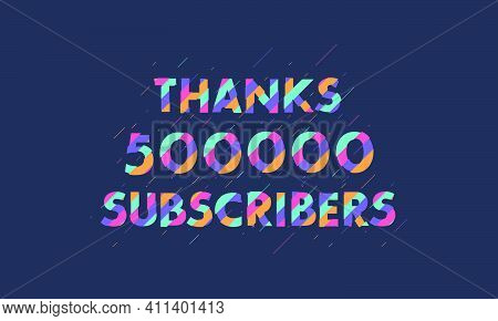 Thanks 500000 Subscribers, 500k Subscribers Celebration Modern Colorful Design.