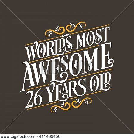 26 Years Birthday Typography Design, World\'s Most Awesome 26 Years Old