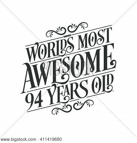 World's Most Awesome 94 Years Old, 94 Years Birthday Celebration Lettering