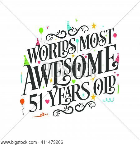 World's Most Awesome 51 Years Old - 51 Birthday Celebration With Beautiful Calligraphic Lettering De