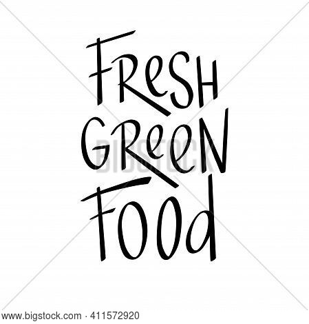 Fresh Green Food Lettering Quotes For Vegetarian And Organic Food Packaging, Print Industry. Hand Wr