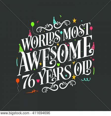 World's Most Awesome 76 Years Old, 76 Years Birthday Celebration Lettering
