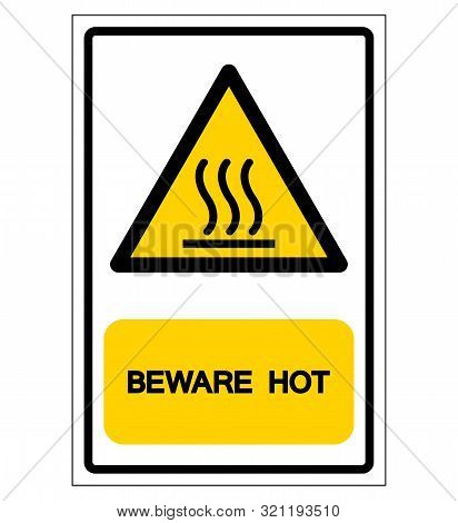 Beware Hot Symbol Sign, Vector Illustration, Isolate On White Background Label .eps10
