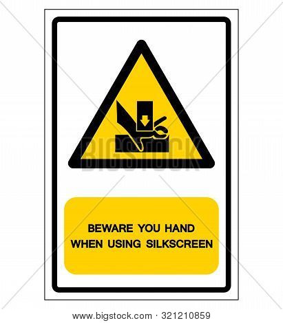 Beware You Hand When Using Silkscreen Symbol Sign, Vector Illustration, Isolated On White Background