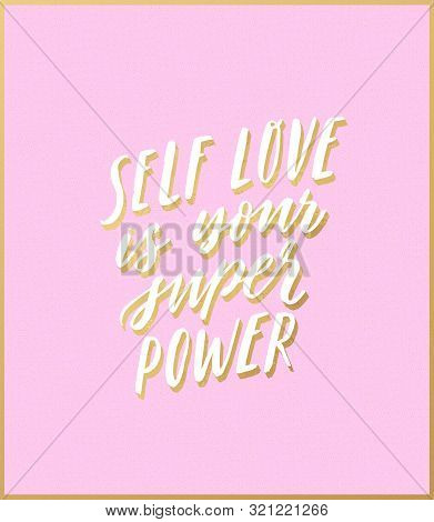 Self Love Is Your Super Power. Hand Written Inspiratioinal Lettering. Motivating Modern Calligraphy.