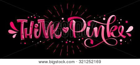 Think Pink - Qoute. Lettering For Concept Design. Breast Cancer Awareness Month Symbol. Breast Cance