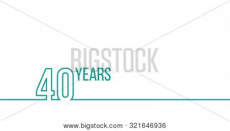 40 Years Anniversary Or Birthday. Linear Outline Graphics. Can Be Used For Printing Materials, Brouc