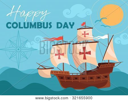 Happy Columbus Day Greeting Card Or Poster Design Showing A Historic Wooden Schooner Sailing The Oce