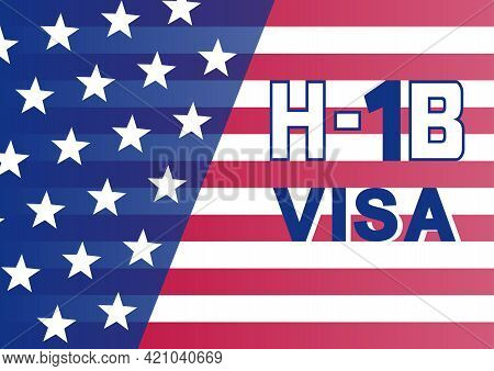 H1b Visa Usa Background, Temporary Work Visa For Foreign Skilled Workers In Specialty Occupation. Bu