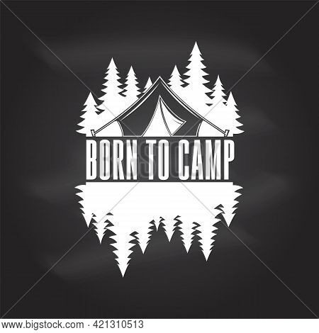 Born To Camp. Camping Quote. Vector On The Chalkboard Concept For Shirt Or Logo, Print, Stamp Or Tee