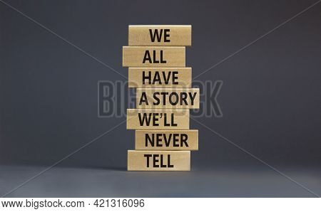 We All Have A Story We Will Never Tell Symbol. Blocks With Words We All Have A Story We Will Never T
