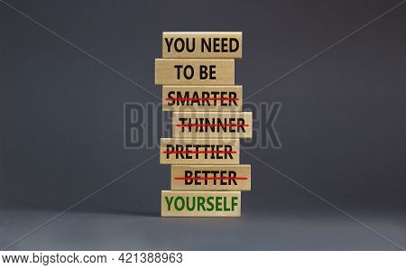 Be Yourself Symbol. Wooden Blocks With Words 'you Need To Be Yourself, Not Smarter, Thinner, Prettie