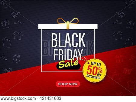 Black Friday Sale Banner Layout Design, Gift Box With Label Up To 50% Off Discounts, Design For Bann