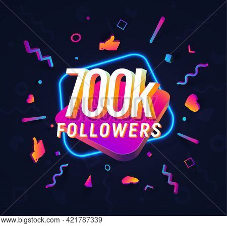 700k Followers Celebration In Social Media Vector Web Banner On Dark Background. Seven Hundred Thous