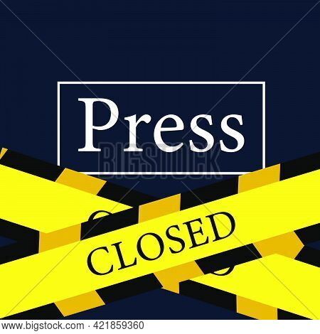 Press Closing, Yellow Tape With Inscription, Freedom Of Speech, Pressure On The Press