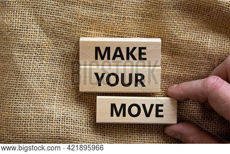 Make Your Move Symbol. Wooden Blocks With Words 'make Your Move'. Beautiful Canvas Background, Busin